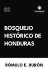 Rómulo E Durón - Bosquejo Histórico de Honduras