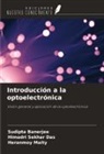 Sudipta Banerjee, Himadri Sekhar Das, Heranmoy Maity - Introducción a la optoelectrónica