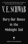 V. E Schwab, V. E. Schwab - Bury Our Bones in the Midnight Soil
