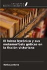 Natka Jankova - El héroe byrónico y sus metamorfosis góticas en la ficción victoriana