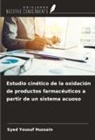 Syed Yousuf Hussain - Estudio cinético de la oxidación de productos farmacéuticos a partir de un sistema acuoso