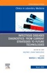 Marisa C. Nielsen - Infectious Diseases Diagnostics: From Current Strategies to Future Technologies, An Issue of the Clinics in Laboratory Medicine: Volume 45-1