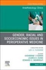 Lauren Dunn, Katherine Forkin, Edward Nemergut - Gender, Racial and Socioeconomic Issues in Perioperative Medicine, An issue of Anethesiology Clinics: Volume 43-1