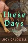 Caldwell Lucy, Lucy Caldwell - These Days