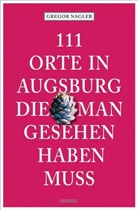 Gregor Nagler - 111 Orte in Augsburg, die man gesehen haben muss