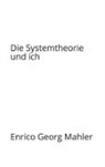 Enrico Georg Mahler - Die Systemtheorie und ich