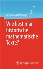 Benjamin Wardhaugh - Wie liest man historische mathematische Texte?