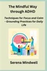 Serena Mindwell - The Mindful Way through ADHD