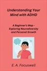 E. A. Focuswell - Understanding Your Mind with ADHD