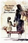 Jane Andrews - The Stories Mother Nature Told Her Children