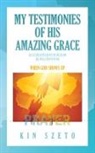 Kin Szeto - My Testimonies of His Amazing Grace