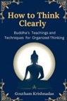 Goutham Krishnadas - How to Think Clearly