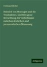 Ferdinand Michel - Heinrich von Morungen und die Troubadours. Ein Beitrag zur Betrachtung des Verhältnisses zwischen deutschem und provenzalischem Minnesang