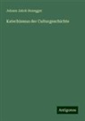 Johann Jakob Honegger - Katechismus der Culturgeschichte
