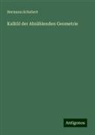 Hermann Schubert - Kalkül der Abzählenden Geometrie
