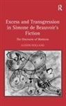 Alison Holland, Holland Alison - Excess and Transgression in Simone De Beauvoir''s Fiction