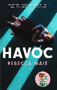 Rebecca Wait, Wait Rebecca - Havoc a blistering tragicomedy from author of I m Sorry You Feel That Way