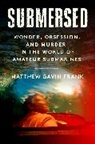 Matthew Gavin Frank - Submersed