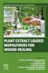 Trishna Bal, Balaji Ayyanar Chinnappan, C. Balaji Ayyanar, H Esther Nalini, Sofiene Helaili, Sanjay Mavinkere Rangappa... - Plant Extract Loaded Biopolymers For Wound Healing