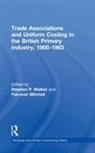 Falconer Mitchell, Mitchell Falconer, Stephen P Walker, Stephen P. Walker, Walker Stephen P. - Trade Associations and Uniform Costing in the British Printing Industry, 1900-1963