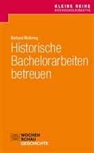 Barbara Wolbring - Historische Bachelorarbeiten betreuen
