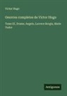 Victor Hugo - Oeuvres completes de Victor Hugo