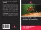 A. Amsath, Dr. A. Amsath, Dr. M. Govindarajan, M. Govindarajan, Dr. R. Thameem Azarudeen, R. Thameem Azarudeen - Nanopartículas para combater os mosquitos