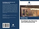Kaushal Kumar, Paramvir Yadav - Grundlagen der Messung und Instrumentierung