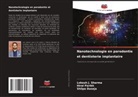 Shilpa Duseja, Lokesh J. Sharma, Hiral Parikh - Nanotechnologie en parodontie et dentisterie implantaire