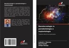 Shilpa Duseja, Lokesh J. Sharma, Hiral Parikh - Nanotecnologie in parodontologia e implantologia