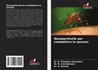 A. Amsath, Dr. A. Amsath, Dr. M. Govindarajan, M. Govindarajan, Dr. R. Thameem Azarudeen, R. Thameem Azarudeen - Nanoparticelle per combattere le zanzare