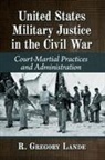 R. Gregory Lande, R Gregory Lande - United States Military Justice in the Civil War