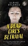 Ulrike Rylance - A Dead Girl's Betrayal | Ein fesselnder Young Adult Thriller über Liebe, Rivalität und dunkle Geheimnisse