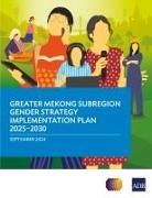 Asian Development Bank - Greater Mekong Subregion Gender Strategy Implementation Plan 2025-2030