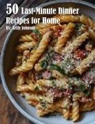 Kelly Johnson - 50 Last-Minute Dinner Fixes Recipes for Home