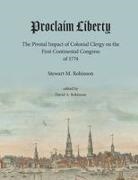 Stewart Robinson, David Robinson - Proclaim Liberty The Pivotal Impact of Colonial Clergy on the First Continental Congress of 1774