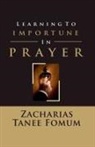 Zacharias Tanee Fomum - Learning to Importune in Prayer