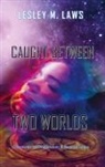 Lesley M. Laws - Caught Between Two Worlds