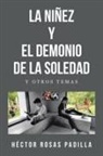 Héctor Rosas Padilla - LA NIÑEZ Y EL DEMONIO DE LA SOLEDAD