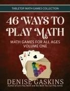 Denise Gaskins - 46 Ways to Play Math