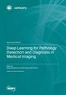 Deep Learning for Pathology Detection and Diagnosis in Medical Imaging