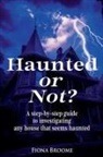 Fiona Broome - Haunted or Not? A step-by-step guide to investigating any house that seems haunted