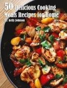 Kelly Johnson - 50 Delicious Cooking Meals Recipes for Home