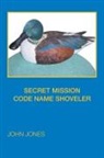 John Jones - SECRET MISSION CODE NAME SHOVELER
