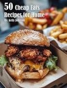Kelly Johnson - 50 Cheap Eats Recipes for Home