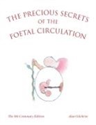 Alan Gilchrist - The Precious Secrets of the Foetal Circulation