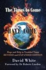 David White - The Times to Come Have Come