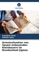 Zilkifilu Abdu, Saifullahi Umar - Armutssituation von Sesam anbauenden Kleinbauern im Bundesstaat Jigawa