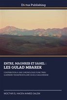 MOCTAR EL HACEN AHMED SALEM - ENTRE, MAGHREB ET SAHEL : LES OULAD MBAREK