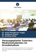 Archana Dhok, Dr. Archana Dhok, Anjali Manglaram Vagga, Dr. Anjali Manglaram Vagga, Anupama Sawal, Dr. Anupama Sawal - Vorausgeplante Tutorien: Medizinstudenten im Grundstudium
